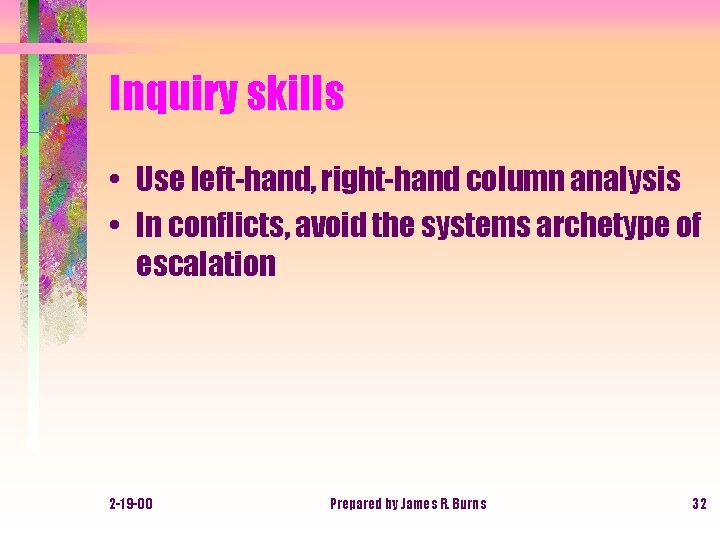 Inquiry skills • Use left-hand, right-hand column analysis • In conflicts, avoid the systems