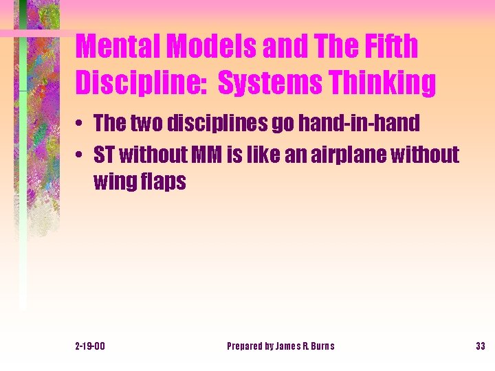 Mental Models and The Fifth Discipline: Systems Thinking • The two disciplines go hand-in-hand