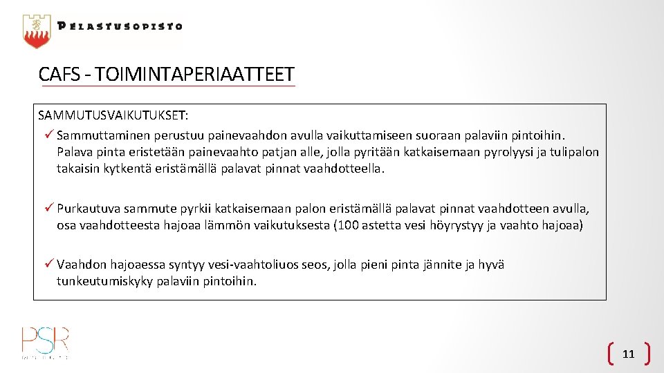 CAFS - TOIMINTAPERIAATTEET SAMMUTUSVAIKUTUKSET: ü Sammuttaminen perustuu painevaahdon avulla vaikuttamiseen suoraan palaviin pintoihin. Palava