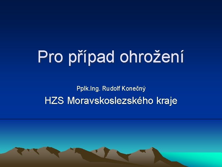 Pro případ ohrožení Pplk. Ing. Rudolf Konečný HZS Moravskoslezského kraje 