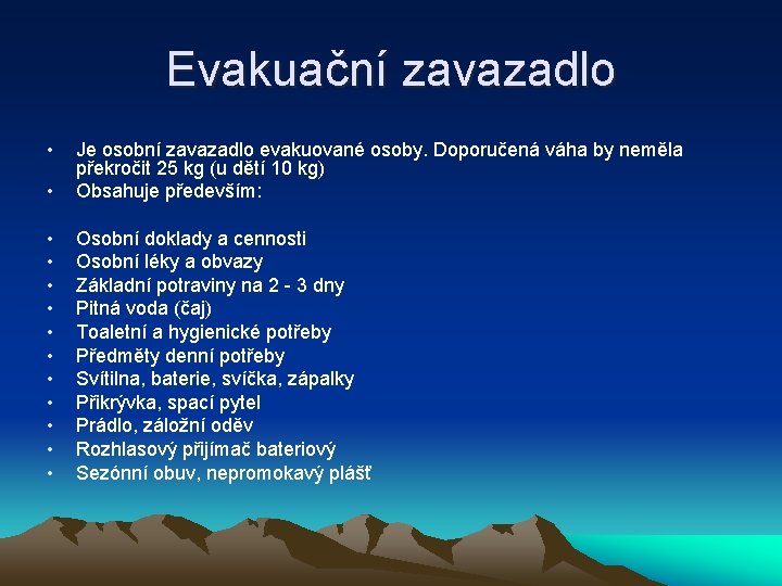 Evakuační zavazadlo • • Je osobní zavazadlo evakuované osoby. Doporučená váha by neměla překročit