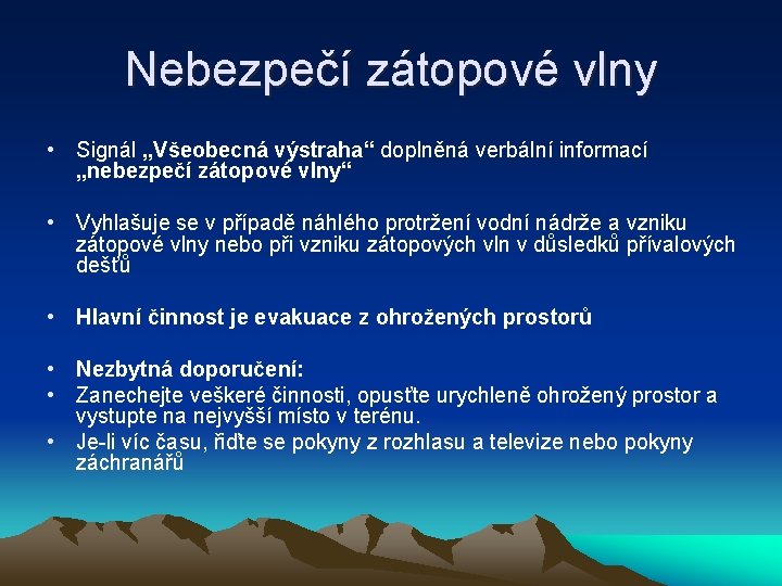 Nebezpečí zátopové vlny • Signál „Všeobecná výstraha“ doplněná verbální informací „nebezpečí zátopové vlny“ •