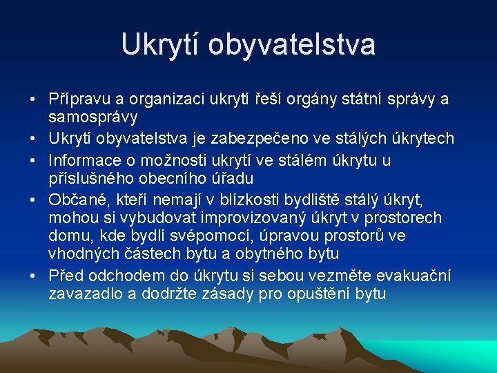 Ukrytí obyvatelstva • Přípravu a organizaci ukrytí řeší orgány státní správy a samosprávy •