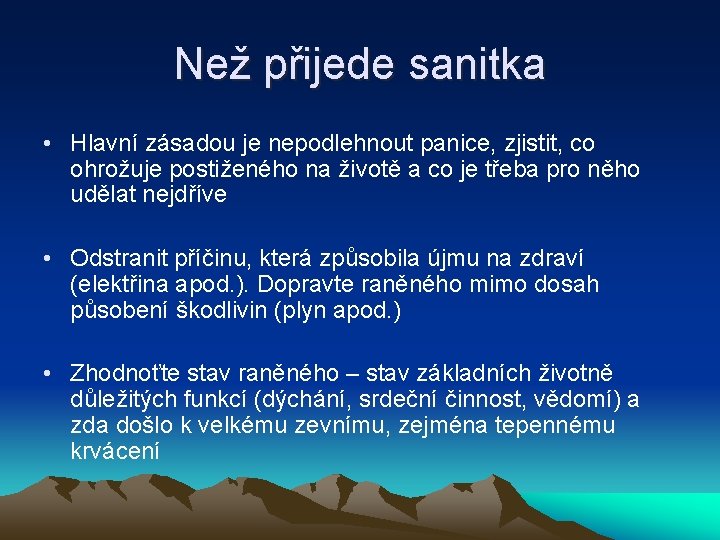 Než přijede sanitka • Hlavní zásadou je nepodlehnout panice, zjistit, co ohrožuje postiženého na