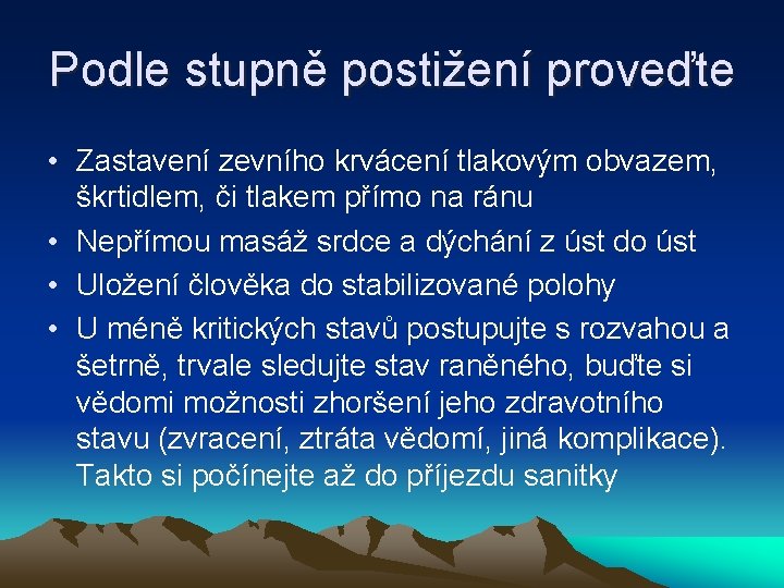 Podle stupně postižení proveďte • Zastavení zevního krvácení tlakovým obvazem, škrtidlem, či tlakem přímo