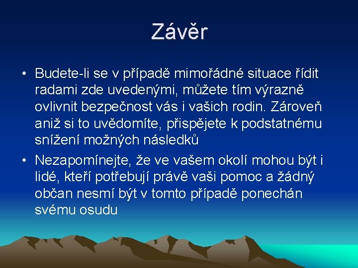 Závěr • Budete-li se v případě mimořádné situace řídit radami zde uvedenými, můžete tím