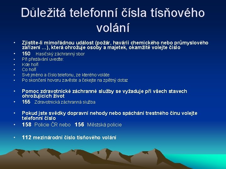 Důležitá telefonní čísla tísňového volání • • Zjistíte-li mimořádnou událost (požár, havárii chemického nebo