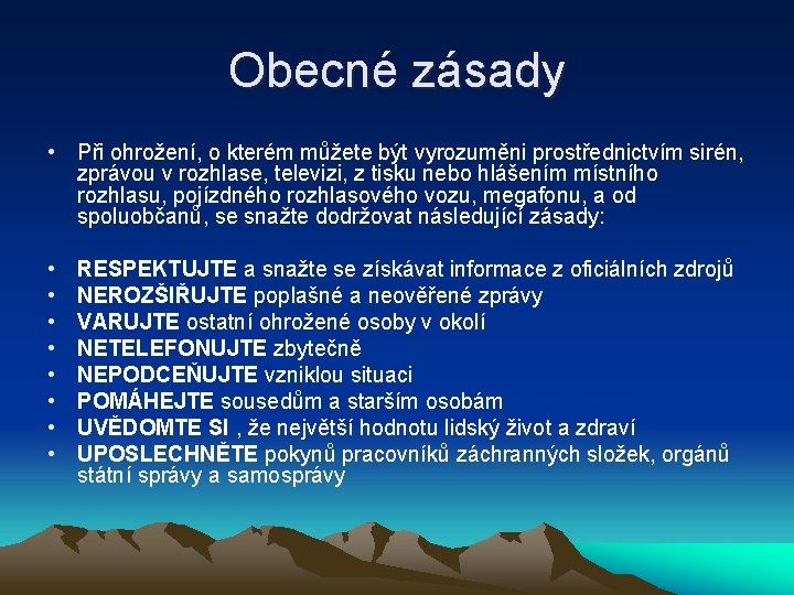 Obecné zásady • Při ohrožení, o kterém můžete být vyrozuměni prostřednictvím sirén, zprávou v