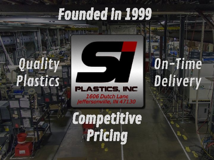 Founded in 1999 Quality Plastics On-Time Delivery Competitive Pricing 2 