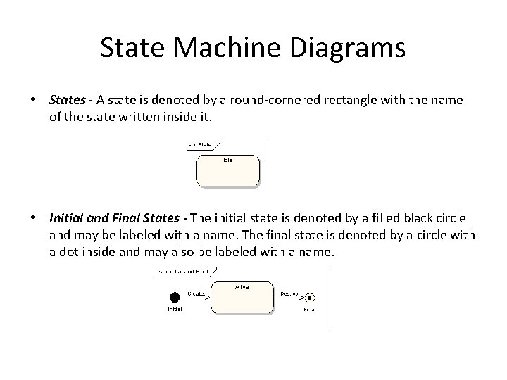 State Machine Diagrams • States - A state is denoted by a round-cornered rectangle