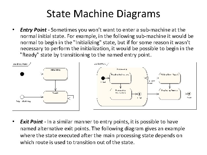 State Machine Diagrams • Entry Point - Sometimes you won’t want to enter a