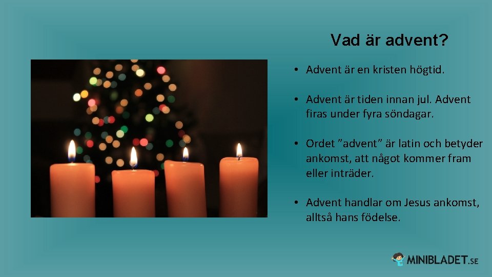 Vad är advent? • Advent är en kristen högtid. • Advent är tiden innan