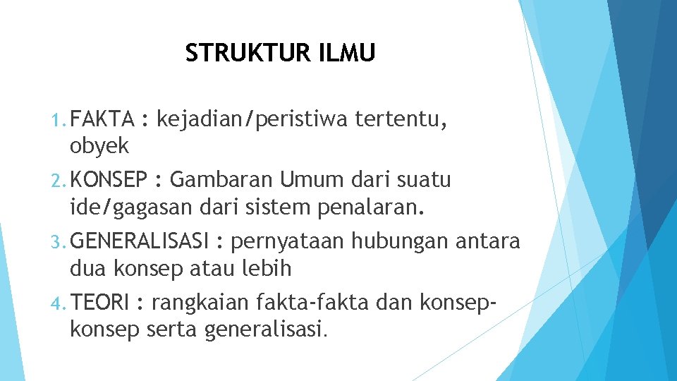 STRUKTUR ILMU 1. FAKTA : kejadian/peristiwa tertentu, obyek 2. KONSEP : Gambaran Umum dari