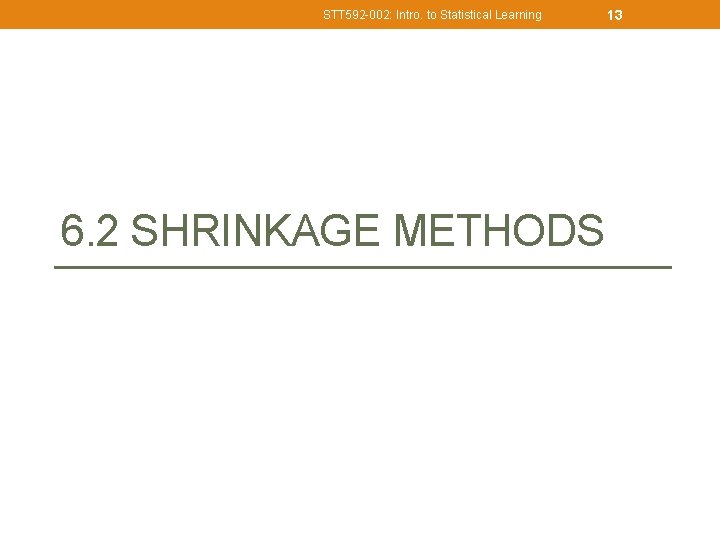 STT 592 -002: Intro. to Statistical Learning 6. 2 SHRINKAGE METHODS 13 