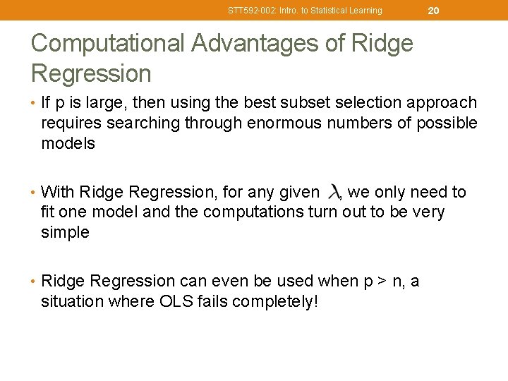 STT 592 -002: Intro. to Statistical Learning 20 Computational Advantages of Ridge Regression •