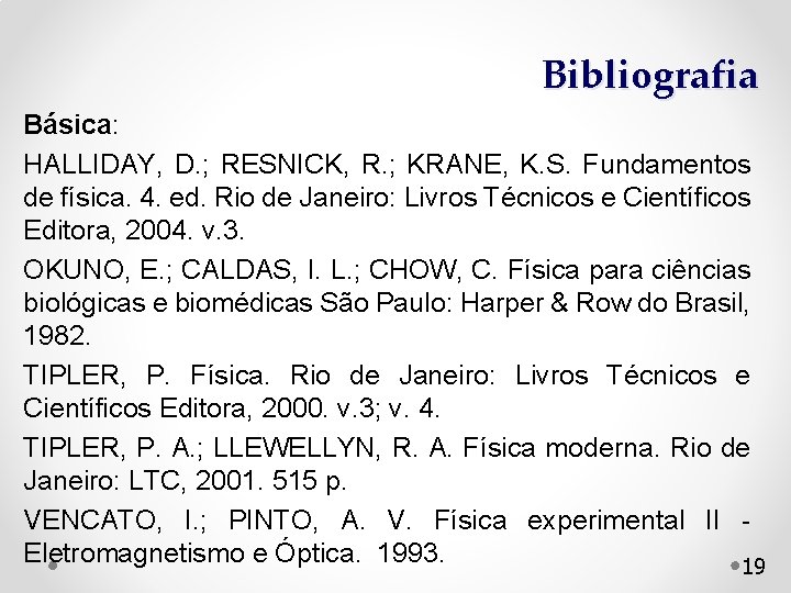 Bibliografia Básica: HALLIDAY, D. ; RESNICK, R. ; KRANE, K. S. Fundamentos de física.