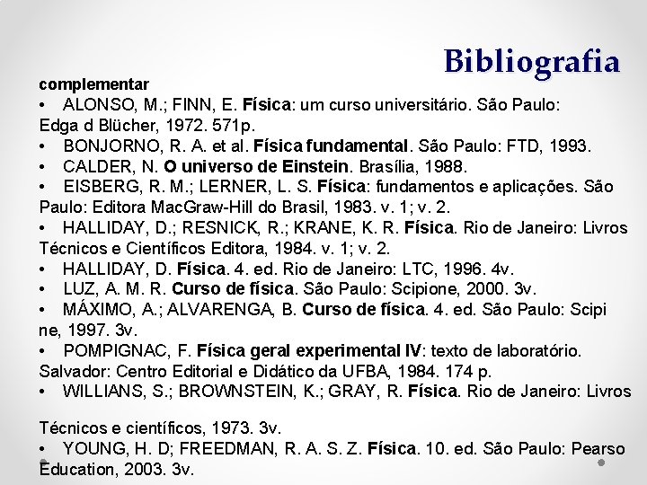 complementar Bibliografia • ALONSO, M. ; FINN, E. Física: um curso universitário. São Paulo: