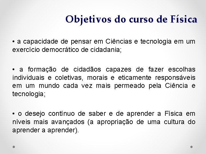 Objetivos do curso de Física • a capacidade de pensar em Ciências e tecnologia