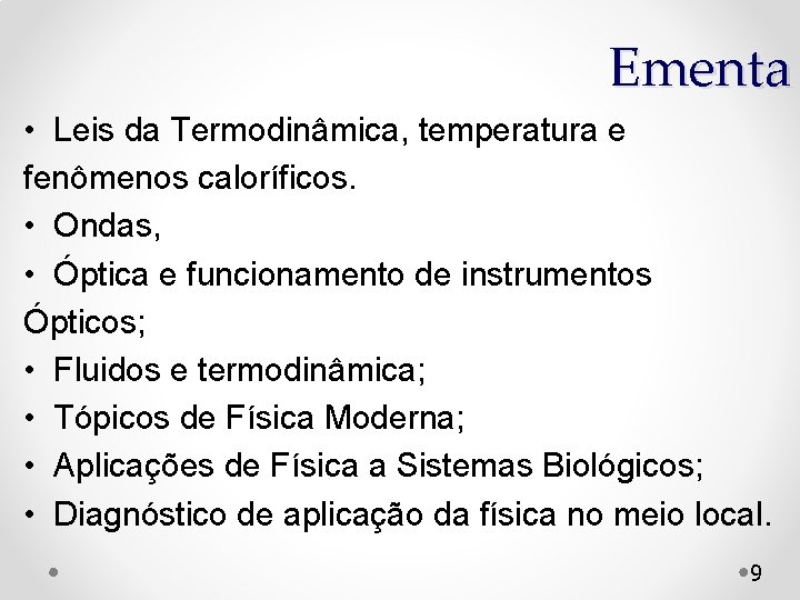 Ementa • Leis da Termodinâmica, temperatura e fenômenos caloríficos. • Ondas, • Óptica e