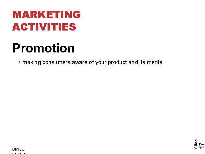 MARKETING ACTIVITIES Promotion 17 BMI 3 C Slide • making consumers aware of your