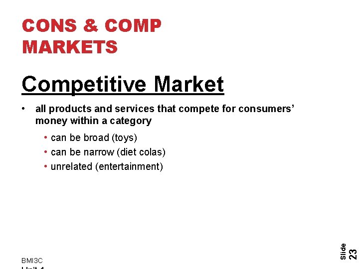 CONS & COMP MARKETS Competitive Market • all products and services that compete for