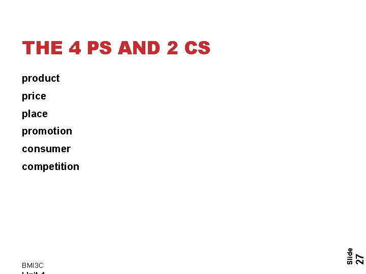 THE 4 PS AND 2 CS product price place promotion consumer 27 BMI 3