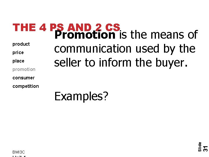 THE 4 PS AND 2 CS product price place promotion Promotion is the means