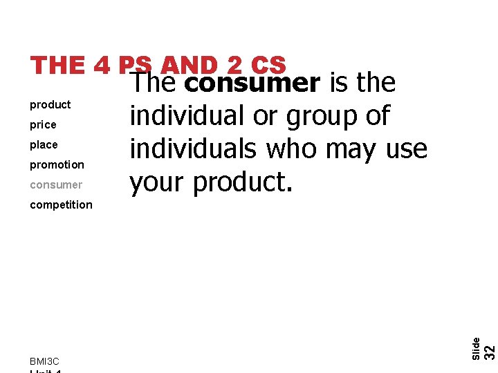 THE 4 PS AND 2 CS product price place promotion consumer The consumer is