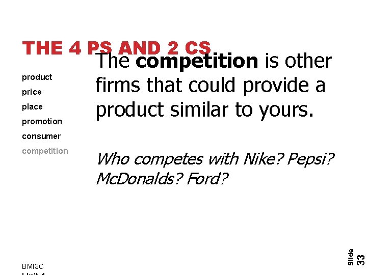 THE 4 PS AND 2 CS product price place promotion The competition is other