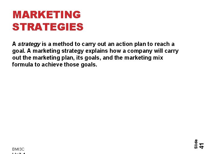 MARKETING STRATEGIES 41 BMI 3 C Slide A strategy is a method to carry