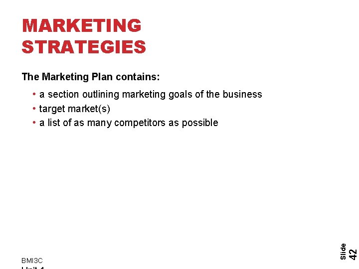 MARKETING STRATEGIES The Marketing Plan contains: 42 BMI 3 C Slide • a section