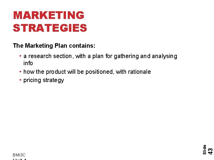 MARKETING STRATEGIES The Marketing Plan contains: 43 BMI 3 C Slide • a research