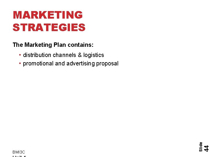 MARKETING STRATEGIES The Marketing Plan contains: 44 BMI 3 C Slide • distribution channels