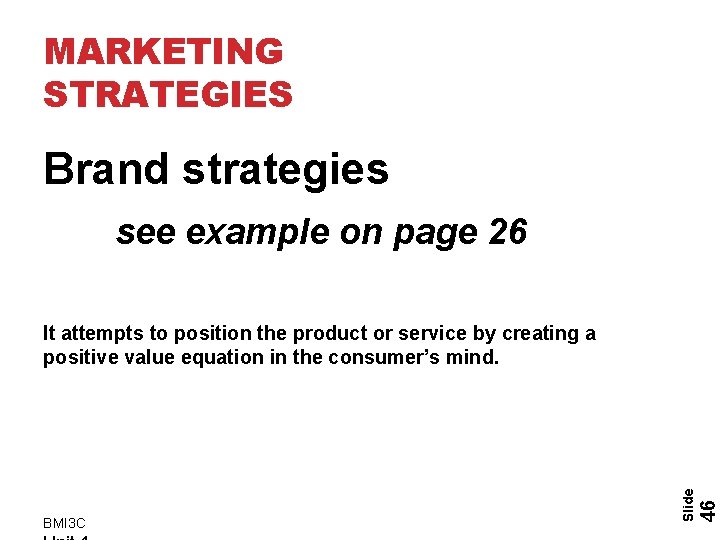 MARKETING STRATEGIES Brand strategies see example on page 26 46 BMI 3 C Slide