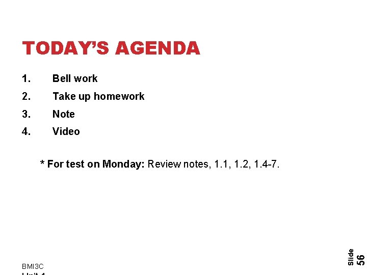 TODAY’S AGENDA 1. Bell work 2. Take up homework 3. Note 4. Video 56
