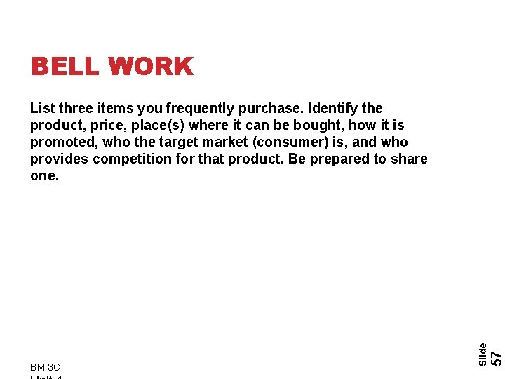 BELL WORK 57 BMI 3 C Slide List three items you frequently purchase. Identify