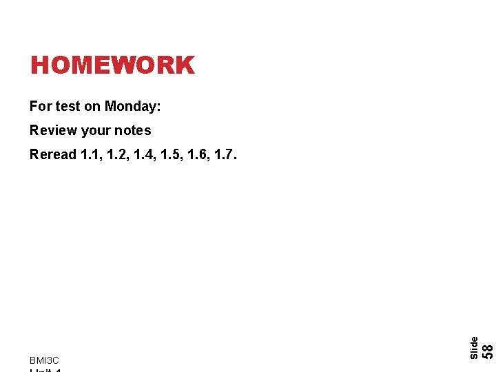 HOMEWORK For test on Monday: Review your notes 58 BMI 3 C Slide Reread