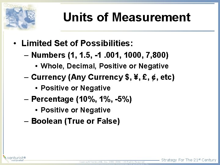 Units of Measurement • Limited Set of Possibilities: – Numbers (1, 1. 5, -1.