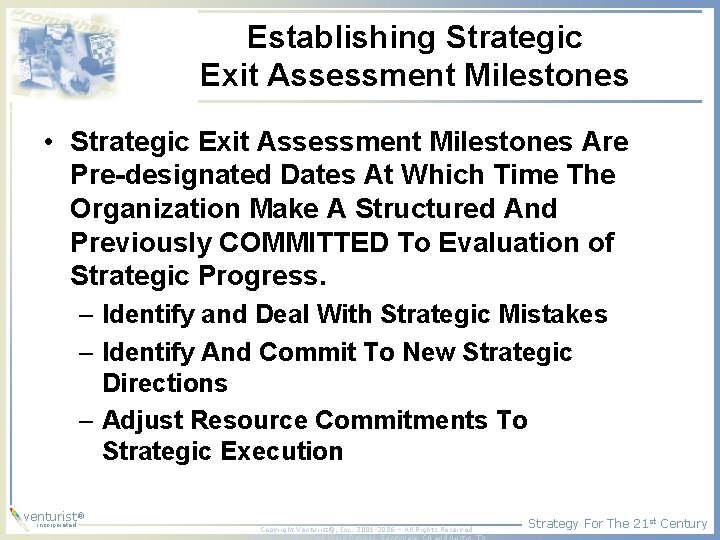 Establishing Strategic Exit Assessment Milestones • Strategic Exit Assessment Milestones Are Pre-designated Dates At