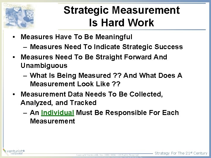 Strategic Measurement Is Hard Work • Measures Have To Be Meaningful – Measures Need