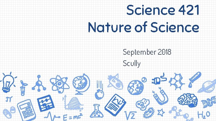 Science 421 Nature of Science September 2018 Scully 