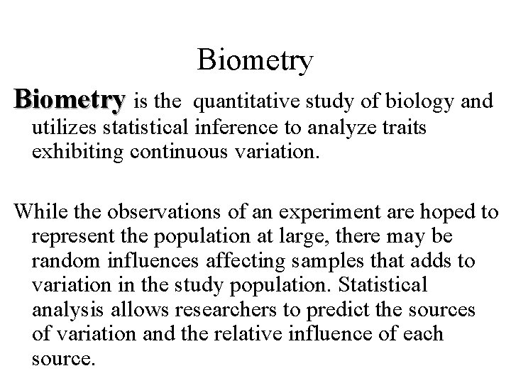 Biometry is the quantitative study of biology and utilizes statistical inference to analyze traits Biometry is the quantitative study of biology and utilizes statistical inference to analyze traits