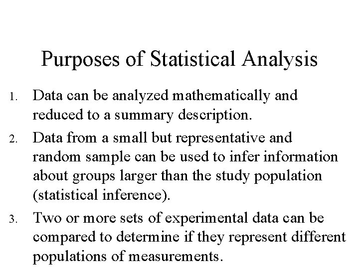 Purposes of Statistical Analysis 1. 2. 3. Data can be analyzed mathematically and reduced