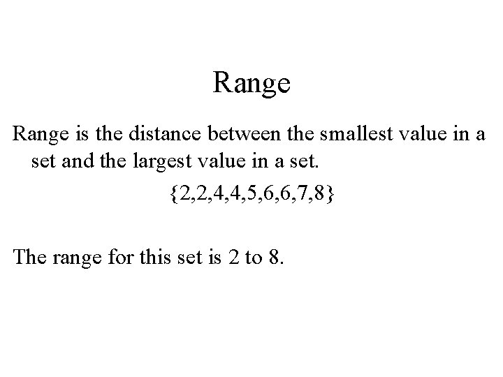 Range is the distance between the smallest value in a set and the largest