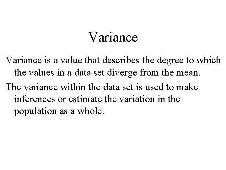 Variance is a value that describes the degree to which the values in a
