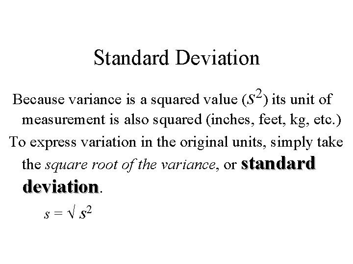 Standard Deviation 2 Because variance is a squared value (s ) its unit of