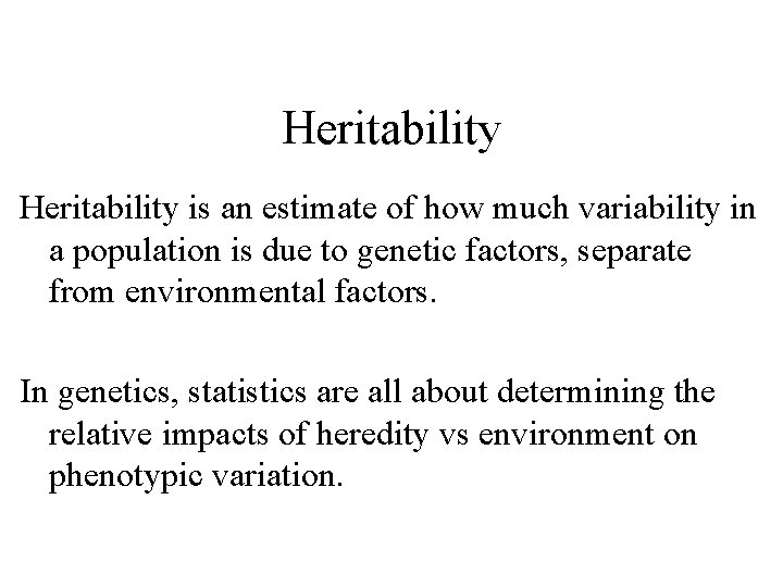 Heritability is an estimate of how much variability in a population is due to