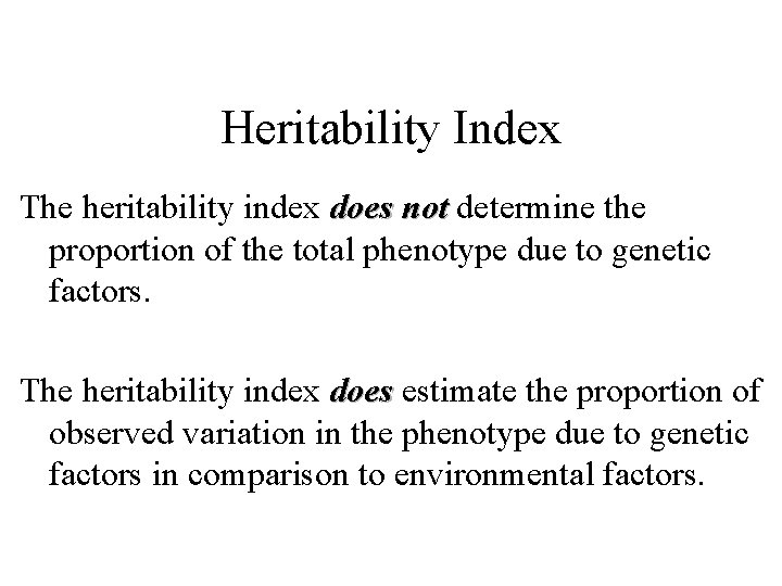 Heritability Index The heritability index does not determine the proportion of the total phenotype