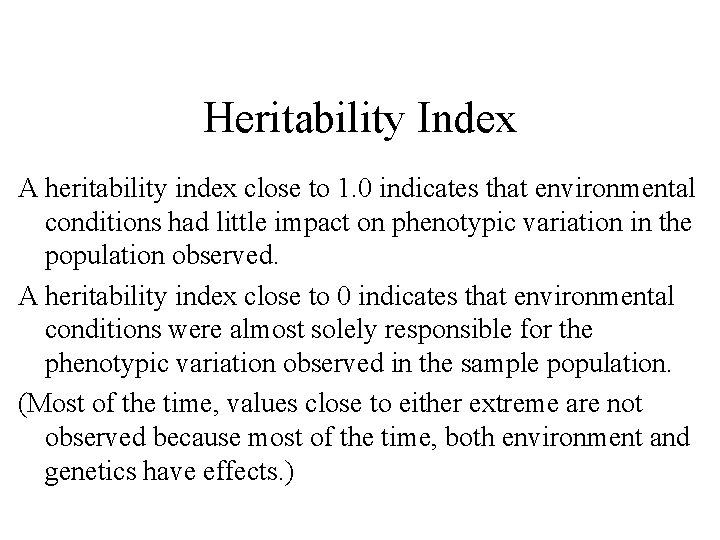 Heritability Index A heritability index close to 1. 0 indicates that environmental conditions had