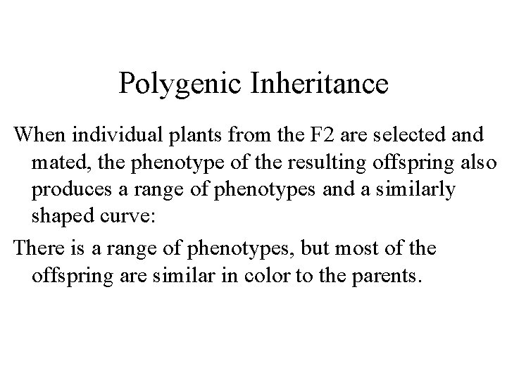 Polygenic Inheritance When individual plants from the F 2 are selected and mated, the